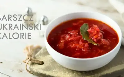 Ile kalorii ma barszcz ukraiński? Sprawdź, co naprawdę zawiera