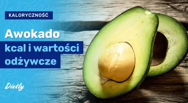 Ile kalorii kryje awokado Hass? Poznaj wartość energetyczną