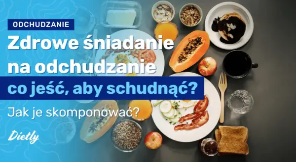 Zdrowe śniadanie na odchudzanie przepisy, które pomogą schudnąć