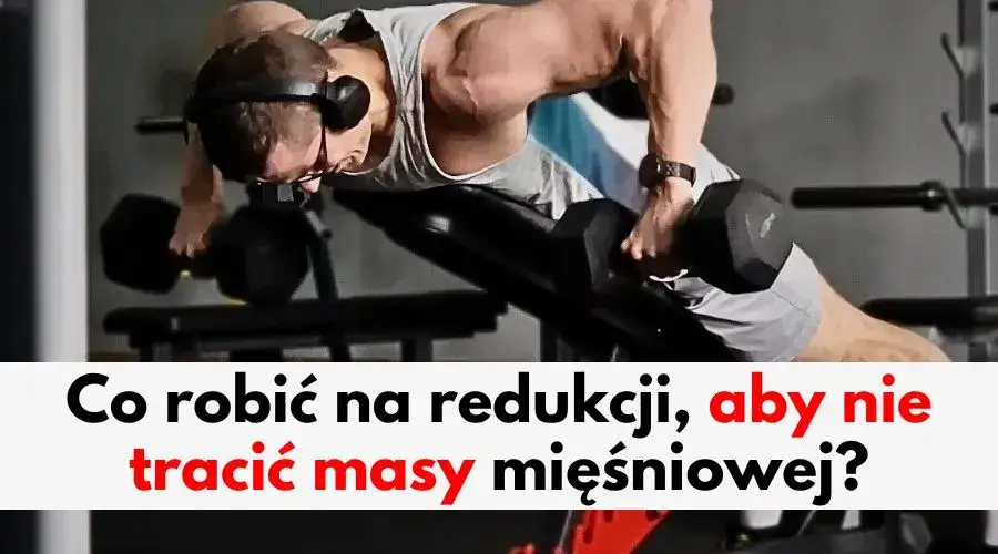 Zdjęcie Jak przejść z masy na redukcję i nie stracić mięśni? Sprawdź!
